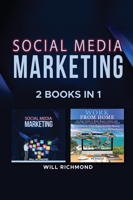 Social Media Marketing Work from Home Passive Income Ideas 2 Books in 1: Master Social Media Marketing to Promote Your Product and Create Passive Income with Blogging, E-Commerce, Dropshipping, from the Comfort of Your Home - Richmond, Will