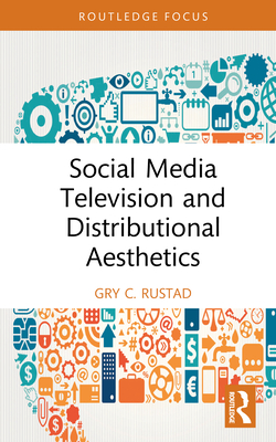 Social Media Television and Distributional Aesthetics - Rustad, Gry C
