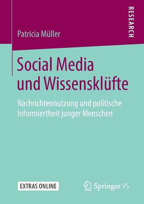 Social Media Und Wissenskl?fte: Nachrichtennutzung Und Politische Informiertheit Junger Menschen - M?ller, Patricia