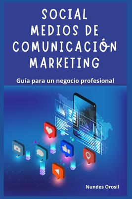 Social Medios De Comunicaci?n Marketing: Gu?a Para Un Negocio Profesional - Orosil, Nundes