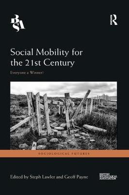 Social Mobility for the 21st Century: Everyone a Winner? - Lawler, Steph (Editor), and Payne, Geoff (Editor)