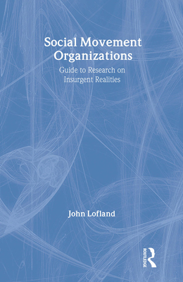 Social Movement Organizations: Guide to Research on Insurgent Realities - Lofland, John