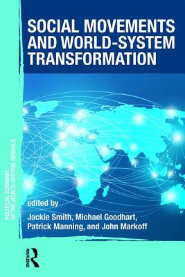Social Movements and World-System Transformation - Smith, Jackie (Editor), and GOODHART, MICHAEL (Editor), and Manning, Patrick (Editor)