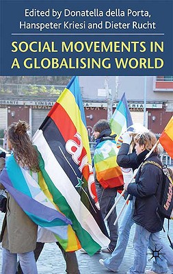 Social Movements in a Globalising World - Kriesi, Hanspeter, and Della Porta, Donatella (Editor), and Rucht, Dieter