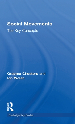 Social Movements: The Key Concepts - Chesters, Graeme, and Welsh, Ian