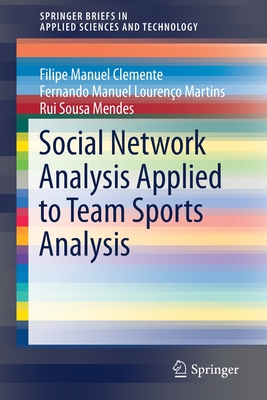 Social Network Analysis Applied to Team Sports Analysis - Clemente, Filipe Manuel, and Martins, Fernando Manuel Loureno, and Mendes, Rui Sousa