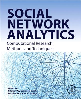 Social Network Analytics: Computational Research Methods and Techniques - Dey, Nilanjan, and Borah, Samarjeet, and Babo, Rosalina