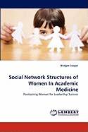Social Network Structures of Women In Academic Medicine