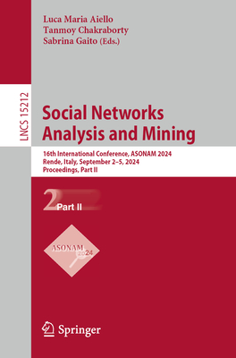 Social Networks Analysis and Mining: 16th International Conference, ASONAM 2024, Rende, Italy, September 2-5, 2024, Proceedings, Part II - Aiello, Luca Maria (Editor), and Chakraborty, Tanmoy (Editor), and Gaito, Sabrina (Editor)