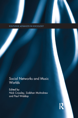 Social Networks and Music Worlds - Crossley, Nick (Editor), and McAndrew, Siobhan (Editor), and Widdop, Paul (Editor)