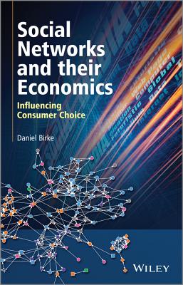 Social Networks and their Economics: Influencing Consumer Choice - Birke, Daniel