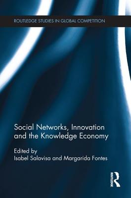 Social Networks, Innovation and the Knowledge Economy - Salavisa, Isabel (Editor), and Fontes, Margarida (Editor)