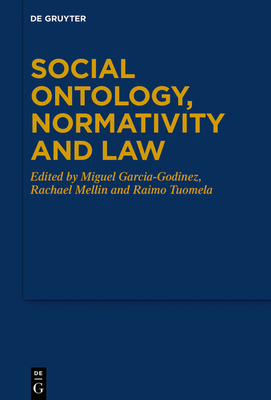 Social Ontology, Normativity and Law - Garcia-Godinez, Miguel (Editor), and Mellin, Rachael (Editor), and Tuomela, Raimo (Editor)
