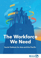 Social outlook for Asia and the Pacific: the workforce we need