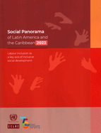 Social Panorama of Latin America and the Caribbean 2023: Labour Inclusion as a Key Axis of Inclusive Social Development