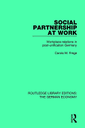 Social Partnership at Work: Workplace Relations in Post-Unification Germany