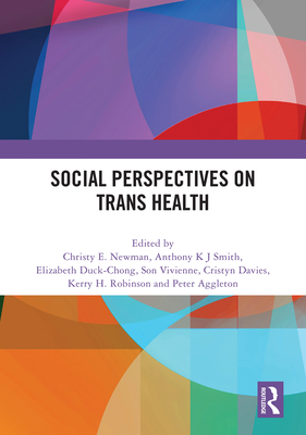 Social Perspectives on Trans Health - Newman, Christy E (Editor), and Smith, Anthony K J (Editor), and Duck-Chong, Elizabeth (Editor)