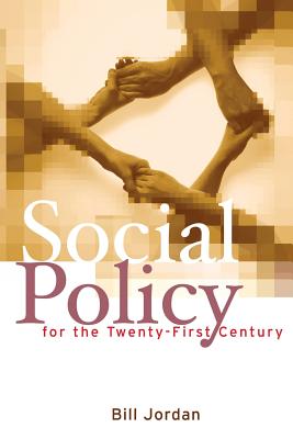 Social Policy for the Twenty-First Century: New Perspectives, Big Issues - Jordan, Bill, Dr.