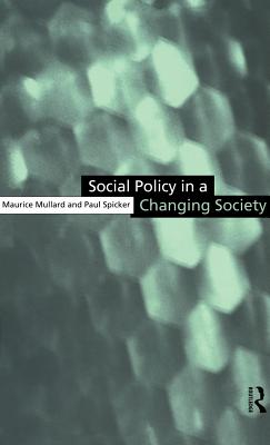 Social Policy in a Changing Society - Mullard, Maurice, and Spicker, Paul, Dr.