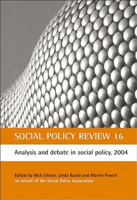 Social Policy Review 16: Analysis and debate in social policy, 2004 - Ellison, Nick (Editor), and Bauld, Linda (Editor), and Powell, Martin (Editor)