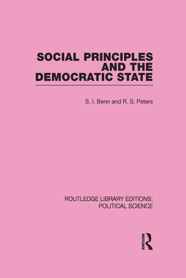 Social Principles and the Democratic State - Benn, S I, and Peters, R S