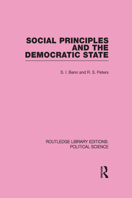 Social Principles and the Democratic State - Benn, S. I., and Peters, R. S.