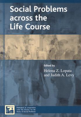 Social Problems Across the Life Course - Lopata, Helena Z (Editor), and Levy, Judith A (Editor), and Adler, Patricia A, Professor (Contributions by)