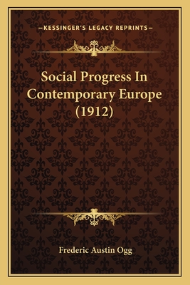 Social Progress in Contemporary Europe (1912) - Ogg, Frederic Austin