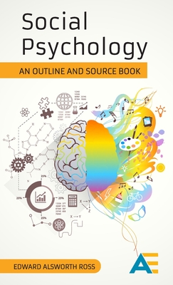 Social Psychology: An Outline and Source Book - Ross, Edward Alsworth