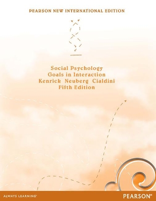 Social Psychology: Goals in Interaction: Pearson New International Edition - Kenrick, Douglas, and Neuberg, Steven, and Cialdini, Robert