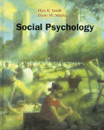 Social Psychology - MacKie, Diane M, and Smith, Elliott, and Smith, Eliot R