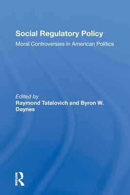 Social Regulatory Policy: Moral Controversies In American Politics - Tatalovich, Raymond, and Daynes, Byron W.