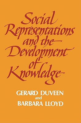 Social Representations and the Development of Knowledge - Duveen, Gerard (Editor), and Lloyd, Barbara, Dr. (Editor)
