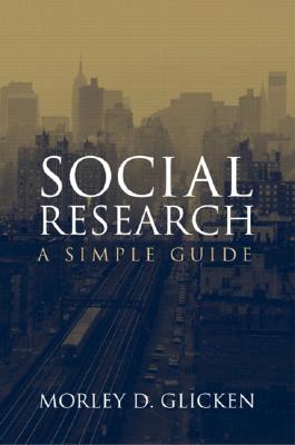 Social Research: A Simple Guide - Glicken, Morley D, Dr.