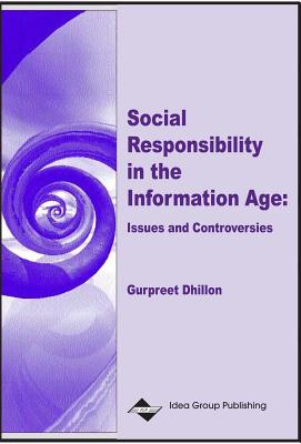 Social Responsibility in the Information Age: Issues and Controversies - Dhillon, Gurpreet, Dr.