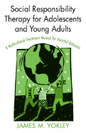 Social Responsibility Therapy for Adolescents and Young Adults: A Multicultural Treatment Manual for Harmful Behavior