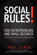 Social Rules! for Entrepreneurs and Small Business: A Common Sense Guide to Social Media Marketing