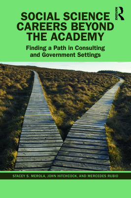 Social Science Careers Beyond the Academy: Finding a Path in Consulting and Government Settings - Merola, Stacey S., and Hitchcock, John, and Rubio, Mercedes