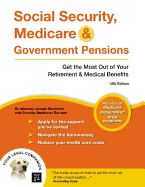 Social Security, Medicare & Government Pensions: Get the Most Out of Your Retirement & Medical Benefits