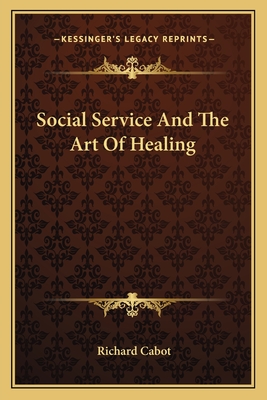 Social Service And The Art Of Healing - Cabot, Richard