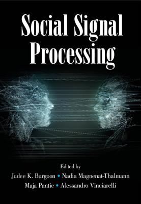 Social Signal Processing - Burgoon, Judee K. (Editor), and Magnenat-Thalmann, Nadia (Editor), and Pantic, Maja (Editor)