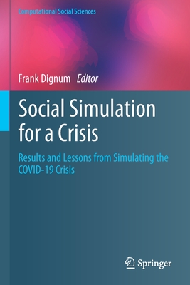 Social Simulation for a Crisis: Results and Lessons from Simulating the COVID-19 Crisis - Dignum, Frank (Editor)