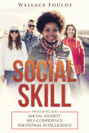 Social Skill: This Book Includes: (1) Social Anxiety (2) Self-Confidence (3) Emotional Intelligence