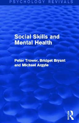 Social Skills and Mental Health (Psychology Revivals) - Trower, Peter, and Bryant, Bridget, and Argyle, Michael