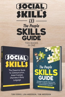 Social Skills and The People Skills Guide: Strategies to quickly improve your charisma, confidence, likability and communication expertise. - Anderson, Lisa, and Ferris, Tom