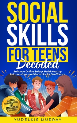 Social Skills for Teens Decoded - Murray, Yudelkis