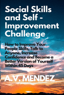 Social Skills & Self-Improvement Challenge: How to Improve Your People Skills, Talk to Anyone, Increase Confidence and Become a Better Version of Yourself Within 45 Days