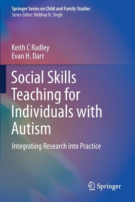 Social Skills Teaching for Individuals with Autism: Integrating Research into Practice - Radley, Keith C, and Dart, Evan H.
