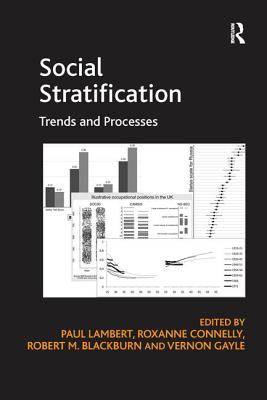 Social Stratification: Trends and Processes - Connelly, Roxanne, and Lambert, Paul (Editor), and Gayle, Vernon