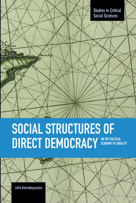 Social Structures of Direct Democracy: On the Political Economy of Equality - Asimakopoulos, John